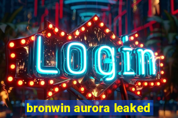 bronwin aurora leaked